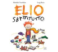 Elio Sbattitutto. Ediz. a colori