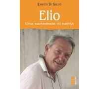 Elio. Una Cattedrale Di Carità - - 2024