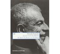 Elio Vittorini. Scrittura e utopia - Esposito Edoardo