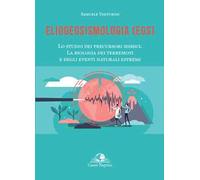 Eliogeosismologia (EGS). Lo studio dei precursori sismici. La biologia dei terremoti e degli eventi naturali estremi