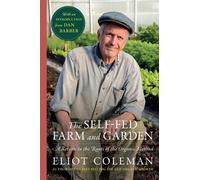 Eliot Coleman Self-Fed Farm and Garden, The (Copertina rigida)