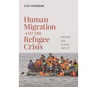 Eliot Dickinson Human Migration and the Refugee Crisis (Copertina rigida)