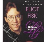 Eliot Fisk - Latin American Guitar By Eliot Fisk (1993-09-14)