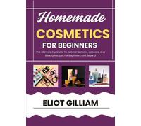 Eliot Gilliam Homemade Cosmetics for Beginners (Tascabile)
