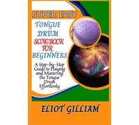 Eliot Gilliam Super Easy Tongue Drum Songbook for Beginners (Tascabile)