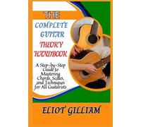 Eliot Gilliam The Complete Guitar Theory Handbook (Tascabile)