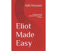 Eliot Made Easy: Understanding Selected Poetry of T. S. Eliot