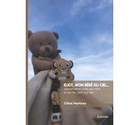 Eliot, mon bébé du ciel...: Journal intime entre une mère et son fils, parti trop vite