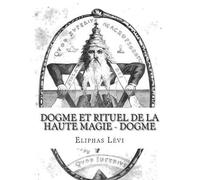 Eliphas Levi Dogme et Rituel de la Haute Magie - Dogme (Tascabile)