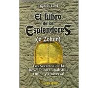 Éliphas Lévi El libro de los esplendores (o Zohar) : los secretos de la revelaci