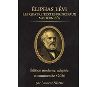 Éliphas Lévi: Les quatres textes principaux modernisés