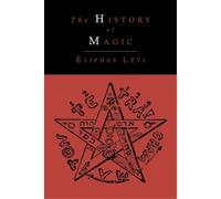 Eliphas Levi The History of Magic; Including a Clear and Precise Exp (Tascabile)