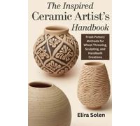 Elira Solen The Inspired Ceramic Artist's Handbook (Tascabile)