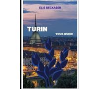 Elis Beckaser Turin Tour Guide: Explore Royal History, Stunning Arch (Tascabile)