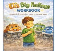 Eli's Big Feelings Workbook: Helping Little Hearts Feel Calm, Brave and Loved