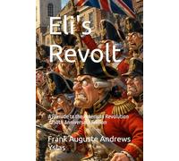 Eli's Revolt: A Prelude to the American Revolution - 250th Anniversary Edition