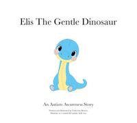 Elis The Gentle Dinosaur: An Autism Awareness Story