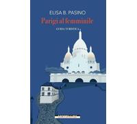 Elisa B. Pasino Parigi al femminile (Tascabile)