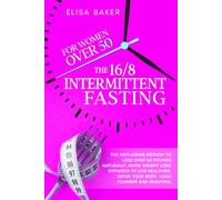Elisa Baker Bak The 16/8 INTERMITTENT FASTING FOR WOMEN OVER 50: The Anti (Book)
