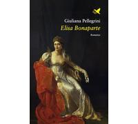 Libri Giuliana Pellegrini - Elisa Bonaparte