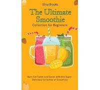 Elisa Brooks The Ultimate Smoothie Collection for Beginners (Copertina rigida)