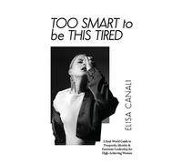 Elisa Canali Too Smart to Be This Tired (Tascabile)