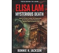 ELISA LAM MYSTERIOUS DEATH: Inside the Elevator Footage, the Disappearance, the Investigation, and the Unanswered Questions Behind Her Mysterious Death