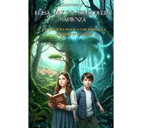 Elisa, Max e il Seme della Sapienza: L'avventura magica che insegna a credere in sè stessi