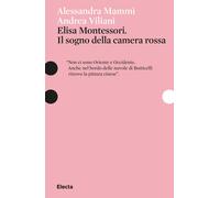 Elisa Montessori. Il sogno della camera rossa - Mammì Alessandra, Viliani Andrea