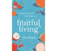 Elisa Morgan Fruitful Living (Tascabile)