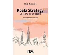 Elisa Ramundo Koala Strategy - La storia di un sogno (Tascabile)