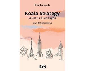 Elisa Ramundo Koala Strategy - La storia di un sogno (Tascabile)