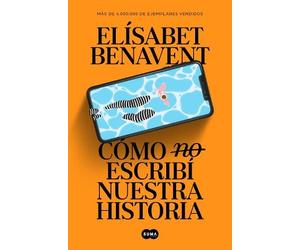 Elísabet Benave Cómo (no) escribí nuestra historia / How I Did (Not) (Tascabile)