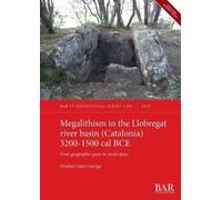 Elisabet López Megalithism in the Llobregat river basin (Catalonia) (Tascabile)
