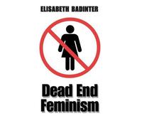 Elisabeth Badinter Dead End Feminism (Copertina rigida)