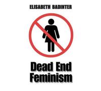 Elisabeth Badinter Dead End Feminism (Tascabile)