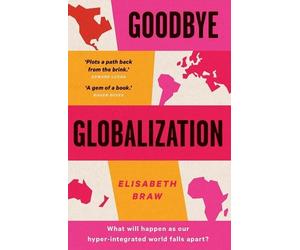 Elisabeth Braw Goodbye Globalization (Tascabile)
