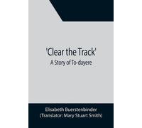 Elisabeth Buerstenbinder Clear the Track'; A Story of To-day (Tascabile)
