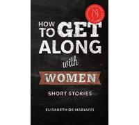 Elisabeth de Mariaffi How to Get Along with Women (Tascabile)