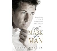 Elisabeth Ellio The Mark of a Man - Following Christ`s Example of Ma (Tascabile)