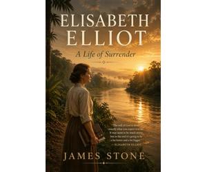 ELISABETH ELLIOT: A Life of Surrender