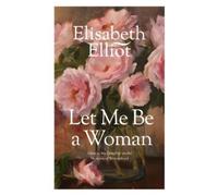 Elisabeth Elliot Let Me Be a Woman (Tascabile)