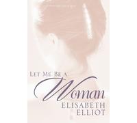 Elisabeth Elliot Let Me Be a Woman (Tascabile)