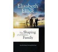 Elisabeth Elliot Shaping of a Christian Family (Copertina rigida)