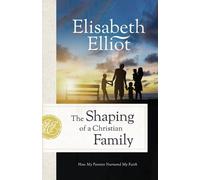 Elisabeth Elliot Shaping of a Christian Family (Tascabile)