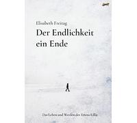 Elisabeth Freit Der Endlichkeit ein Ende: Das Leben und Werden der E (Tascabile)
