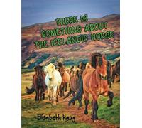 Elisabeth Haug There Is Something About The Icelandic Horse (Tascabile)