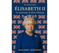 Elisabeth II: La souveraine, le siècle, l’héritage