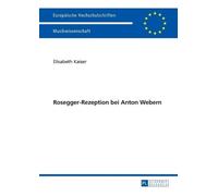 Elisabeth Kaiser Rosegger-Rezeption Bei Anton Webern (Tascabile)