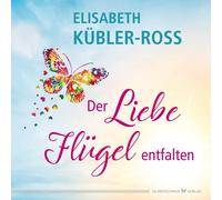 Elisabeth Kübler-Ross Der Liebe Flügel entfalten (Copertina rigida)